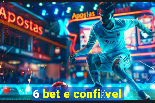 6 bet e confi谩vel